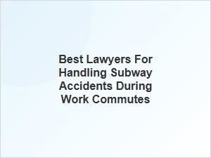 Finding the Right Lawyer for Subway Accidents During Commutes