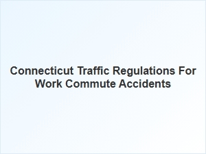 Navigating Connecticut Traffic Laws for Work Commute Safety