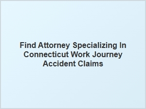How to Find an Attorney for Connecticut Work Journey Accident Claims