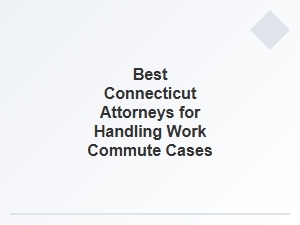 Expert Connecticut Lawyers for Work Commute Legal Issues