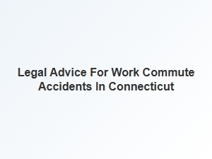 Legal Advice for Work Commute Accidents in Connecticut